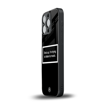 shut up and listen to music black back phone cover | glass case for iphone 14 pro