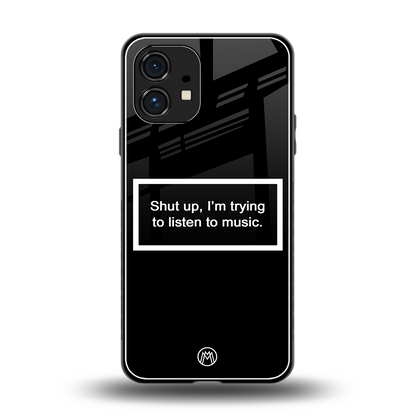 shut up and listen to music black back phone cover | glass case for nothing phone 1
