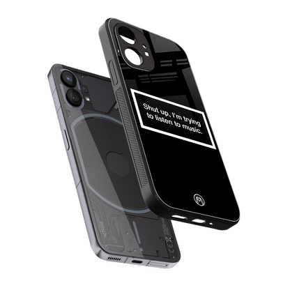 shut up and listen to music black back phone cover | glass case for nothing phone 1