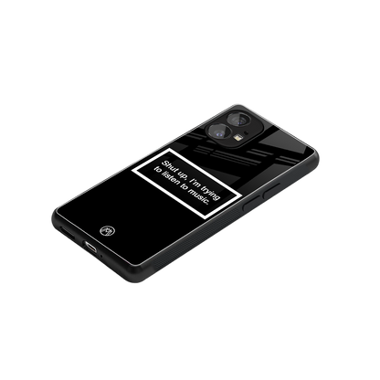 shut up and listen to music black back phone cover | glass case for nothing phone 1