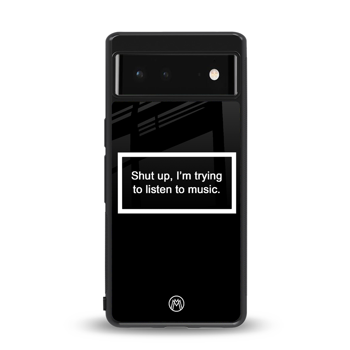 shut up and listen to music black back phone cover | glass case for Google Pixel 6A
