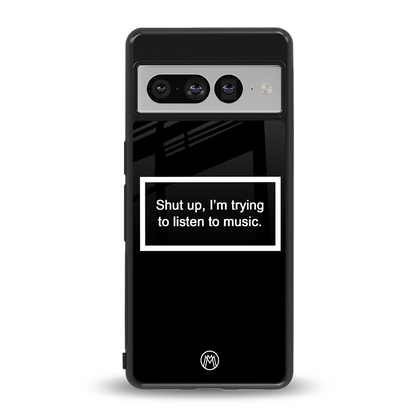 shut up and listen to music black back phone cover | glass case for google pixel 7 pro