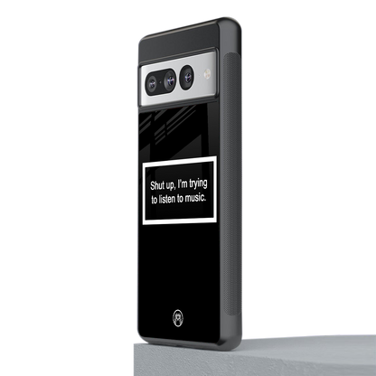 shut up and listen to music black back phone cover | glass case for google pixel 7 pro