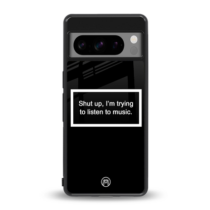 shut up and listen to music black back phone cover | glass case for google pixel 8 pro