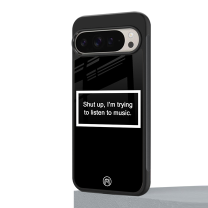 shut up and listen to music black back phone cover | glass case for google pixel 9 pro