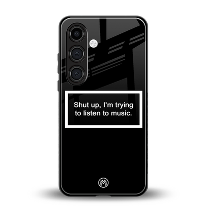 shut up and listen to music black back phone cover | glass case for samsung galaxy s24 fe