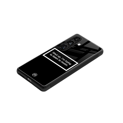 shut up and listen to music black back phone cover | glass case for samsung galaxy s24 fe