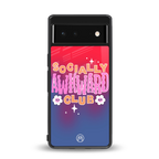 socially awkward club back phone cover | glass case for Google Pixel 6A