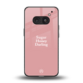 suger honey darling back phone cover | glass case for nothing phone 2a