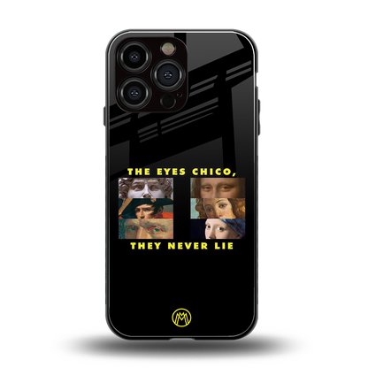 the eyes chico, they never lie movie quote back phone cover | glass case for iphone 13 pro max