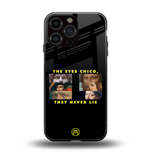 the eyes chico, they never lie movie quote back phone cover | glass case for iphone 13 pro max