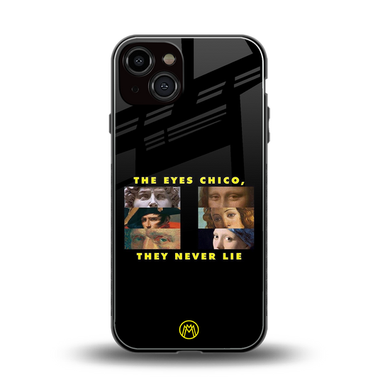the eyes chico, they never lie movie quote back phone cover | glass case for iphone 13