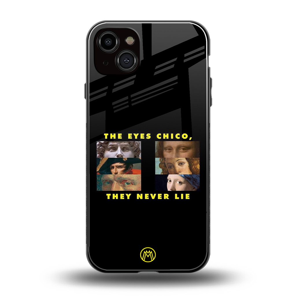 the eyes chico, they never lie movie quote back phone cover | glass case for iphone 14 plus