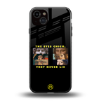 the eyes chico, they never lie movie quote back phone cover | glass case for iphone 14 plus