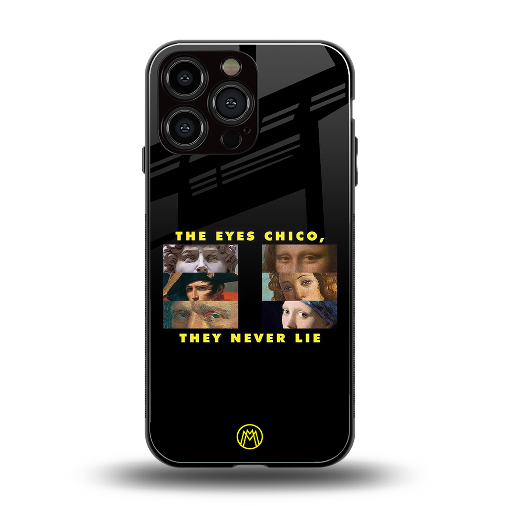 the eyes chico, they never lie movie quote back phone cover | glass case for iphone 14 pro max