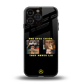 the eyes chico, they never lie movie quote back phone cover | glass case for iphone 14 pro max