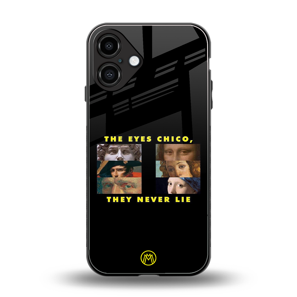 the eyes chico, they never lie movie quote back phone cover | glass case for iphone 16 plus