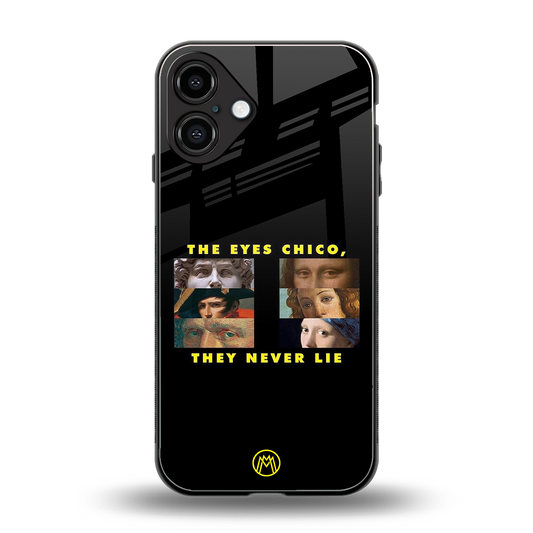the eyes chico, they never lie movie quote back phone cover | glass case for iphone 16 plus