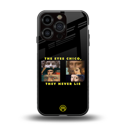 the eyes chico, they never lie movie quote back phone cover | glass case for iphone 16 pro