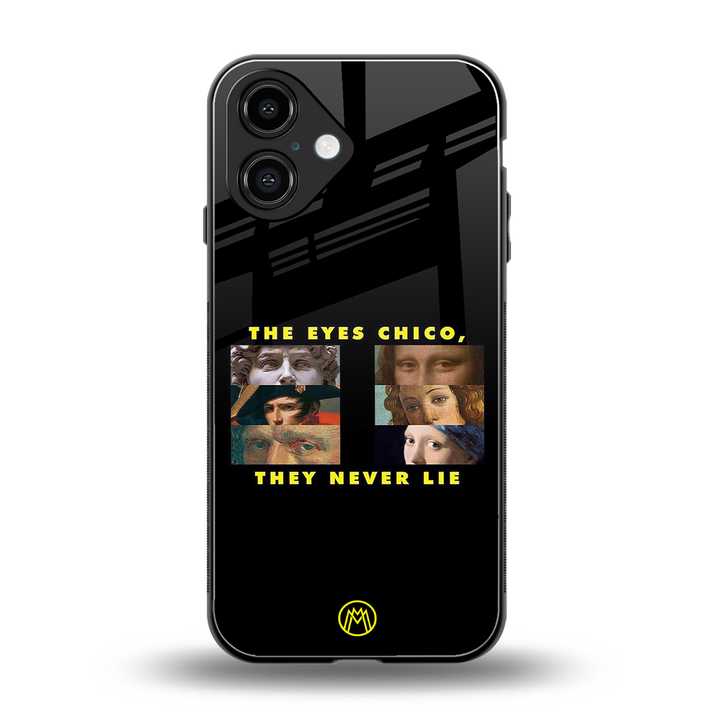 the eyes chico, they never lie movie quote back phone cover | glass case for iphone 16