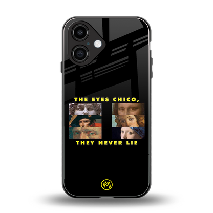 the eyes chico, they never lie movie quote back phone cover | glass case for iphone 16