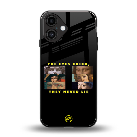 the eyes chico, they never lie movie quote back phone cover | glass case for iphone 16