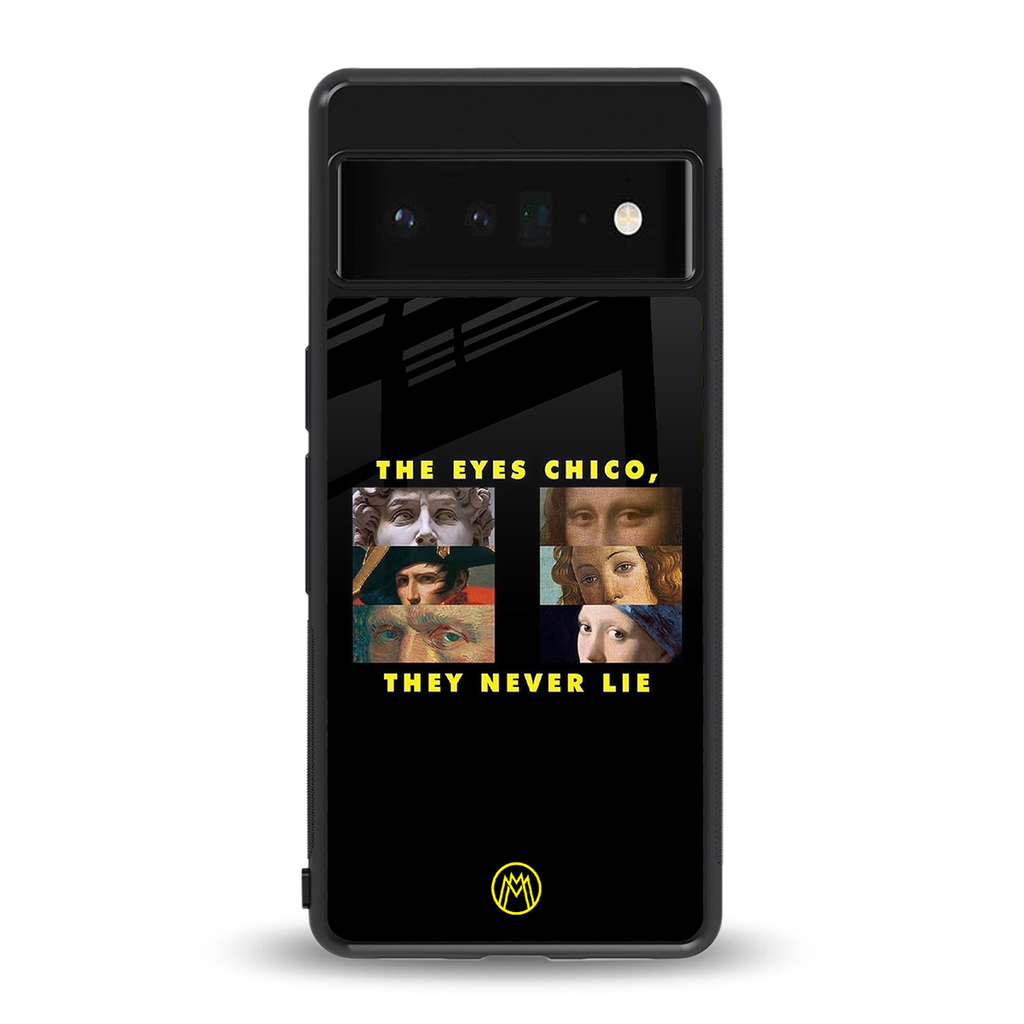 the eyes chico, they never lie movie quote back phone cover | glass case for google pixel 6 pro