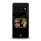 the eyes chico, they never lie movie quote back phone cover | glass case for google pixel 6 pro
