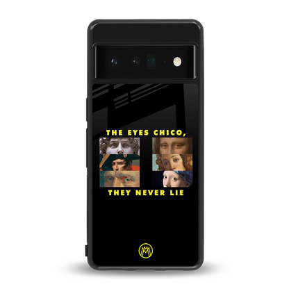 the eyes chico, they never lie movie quote back phone cover | glass case for google pixel 6 pro