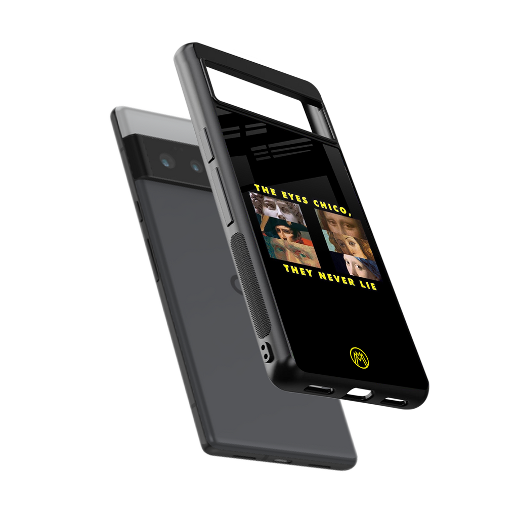 the eyes chico, they never lie movie quote back phone cover | glass case for google pixel 6 pro