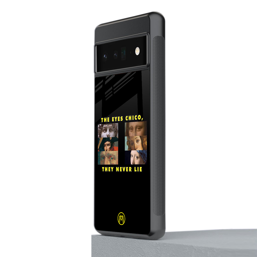 the eyes chico, they never lie movie quote back phone cover | glass case for google pixel 6 pro