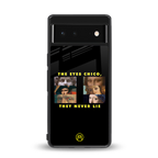 the eyes chico, they never lie movie quote back phone cover | glass case for google pixel 6