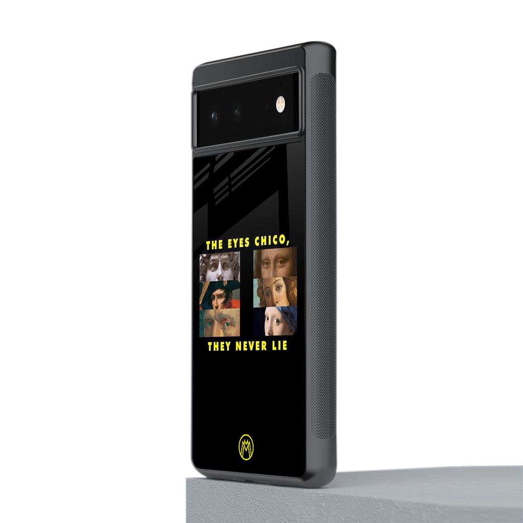 the eyes chico, they never lie movie quote back phone cover | glass case for Google Pixel 6A