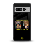 the eyes chico, they never lie movie quote back phone cover | glass case for google pixel 7 pro