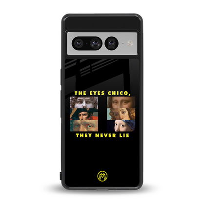 the eyes chico, they never lie movie quote back phone cover | glass case for google pixel 7 pro