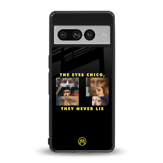 the eyes chico, they never lie movie quote back phone cover | glass case for google pixel 7 pro