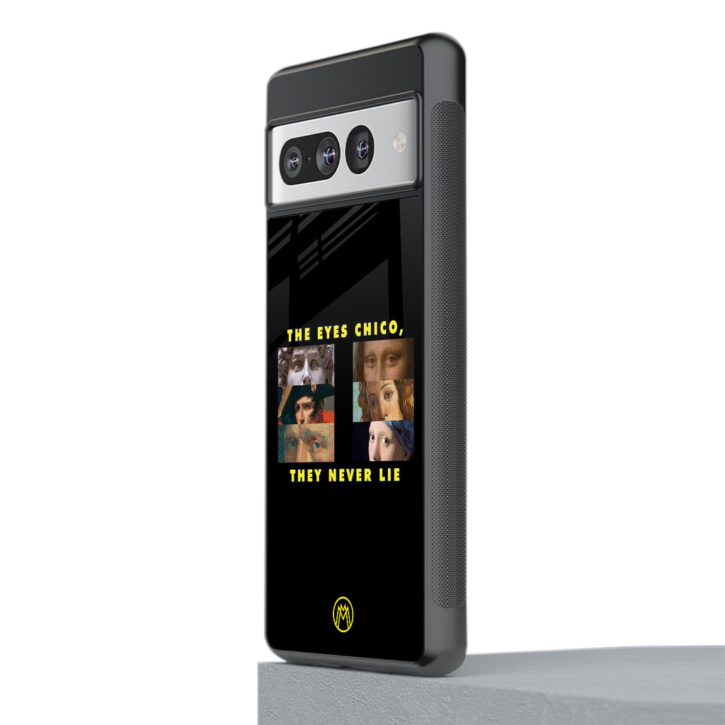 the eyes chico, they never lie movie quote back phone cover | glass case for google pixel 7 pro