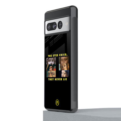 the eyes chico, they never lie movie quote back phone cover | glass case for google pixel 7 pro