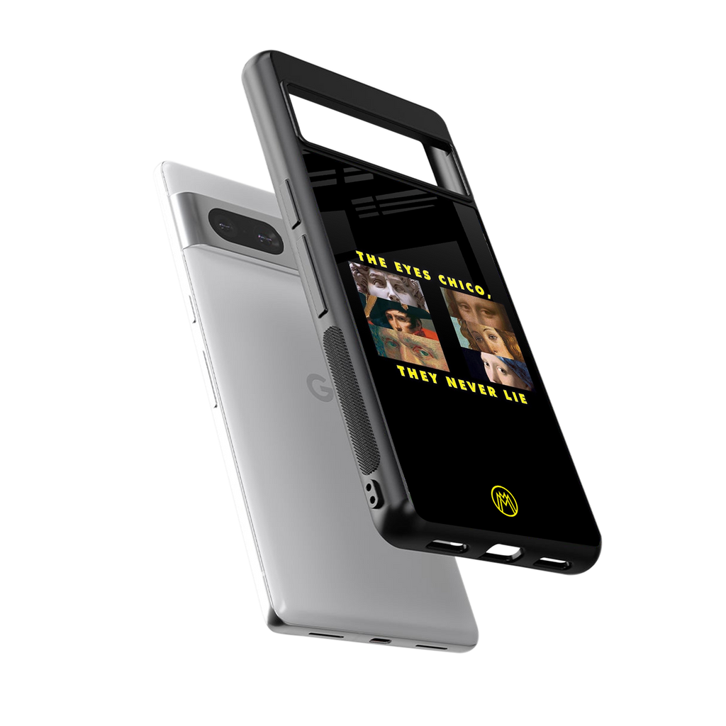 the eyes chico, they never lie movie quote back phone cover | glass case for Google Pixel 7