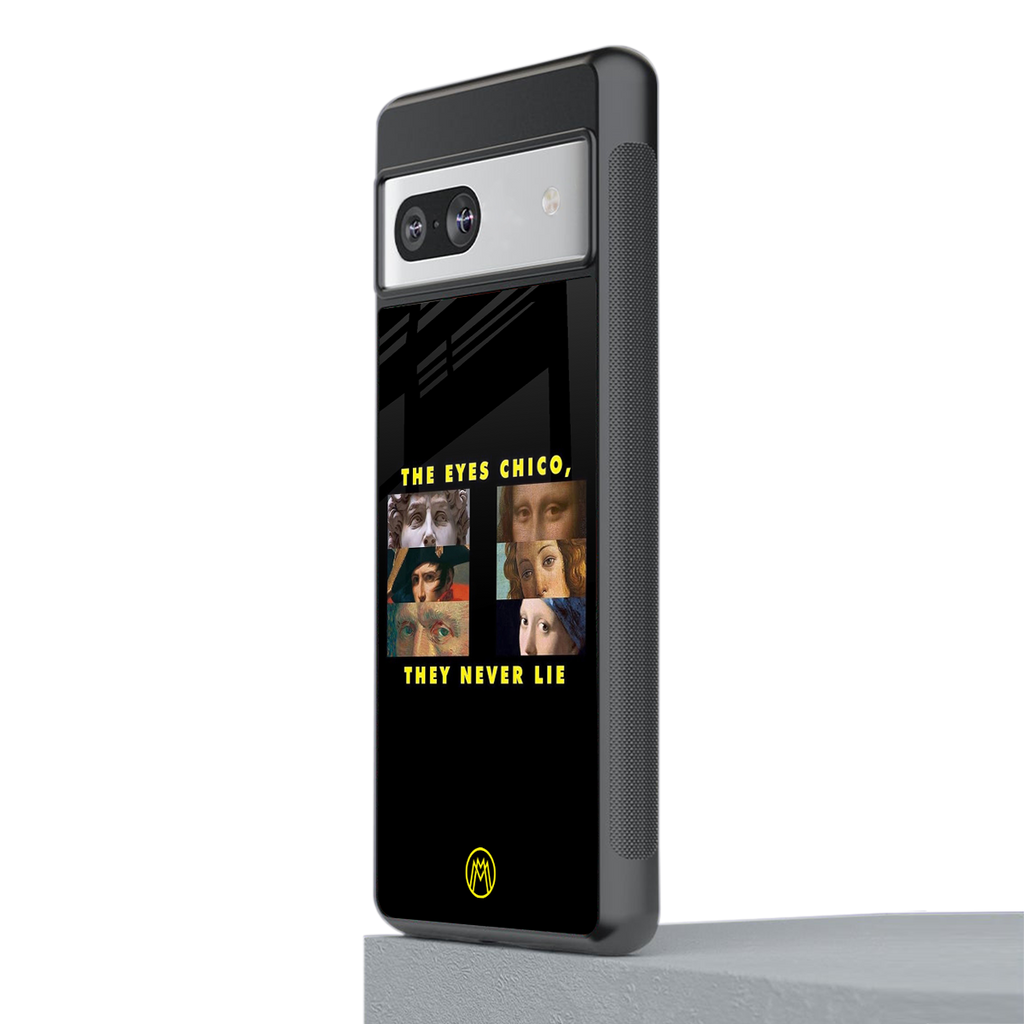 the eyes chico, they never lie movie quote back phone cover | glass case for Google Pixel 7