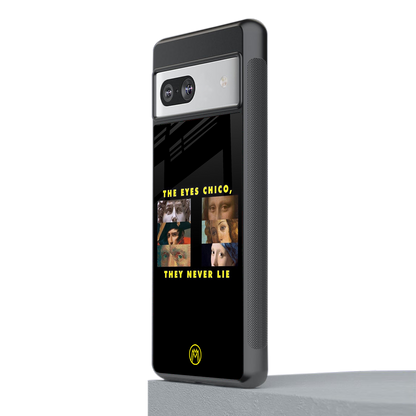 the eyes chico, they never lie movie quote back phone cover | glass case for Google Pixel 7