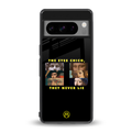 the eyes chico, they never lie movie quote back phone cover | glass case for google pixel 8 pro