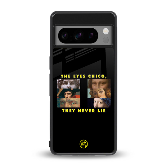 the eyes chico, they never lie movie quote back phone cover | glass case for google pixel 8 pro