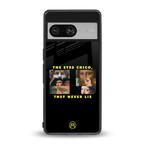 the eyes chico, they never lie movie quote back phone cover | glass case for Google Pixel 8