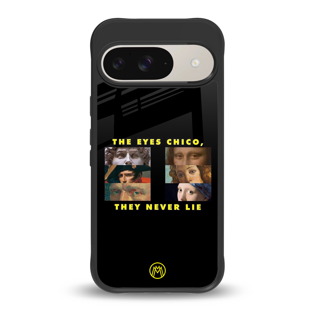 the eyes chico, they never lie movie quote back phone cover | glass case for google pixel 9