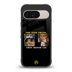 the eyes chico, they never lie movie quote back phone cover | glass case for google pixel 9