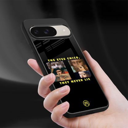 the eyes chico, they never lie movie quote back phone cover | glass case for google pixel 9