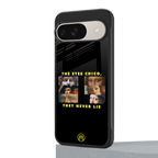 the eyes chico, they never lie movie quote back phone cover | glass case for google pixel 9
