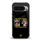 the eyes chico, they never lie movie quote back phone cover | glass case for google pixel 9 pro