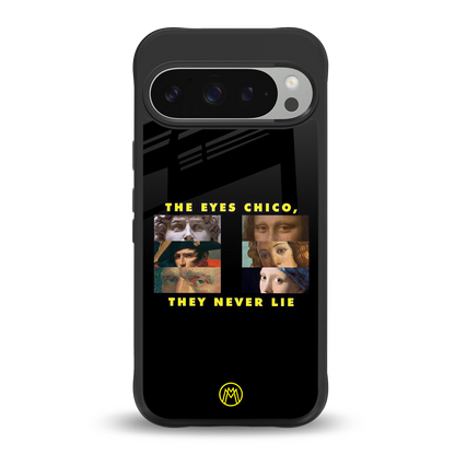 the eyes chico, they never lie movie quote back phone cover | glass case for google pixel 9 pro